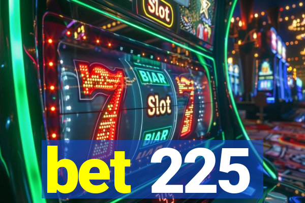 bet 225